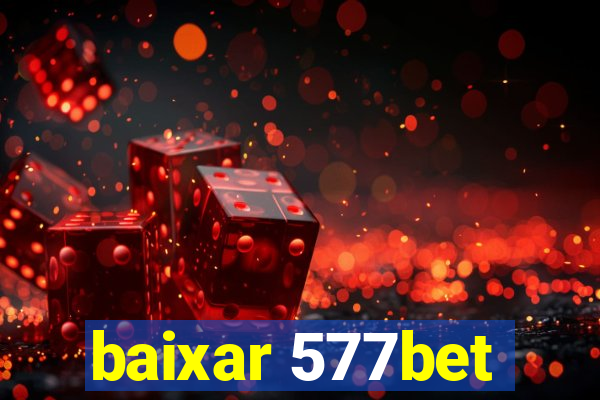baixar 577bet